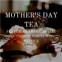 Mother’s Day Tea Featuring American Girl Author Denise Lewis Patrick