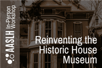 AASLH Workshop:  Reinventing the Historic House Museum