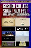 Goshen College Communication Department Presents: 4th Annual Goshen College Short Film Festival