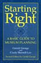 Starting Right: A Basic Guide to Museum Planning (American Association for State and Local History Book Series)