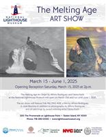"The Melting Age ART SHOW at the National Lighthouse Museum, Staten Island NY