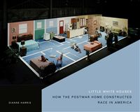Little White Houses: Race, Space, and the Ordinary Postwar Home