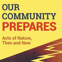 Our Community Prepares: Acts of Nature, Then and Now
