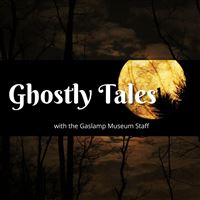 Ghostly Tales with the Gaslamp Museum Staff