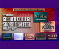 Goshen College Communication Department Presents: The 3rd Annual Goshen College Short Film Festival
