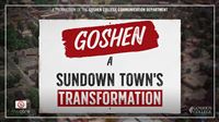 The Goshen College Film Production Program presents "Goshen A Sundown Town's Transformation"