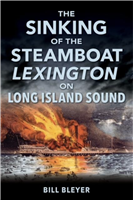 The Sinking of the Steamboat Lexington: Long Island's Worst Maritime Disaster