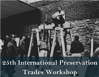 25th Annual International Preservation Trades Workshop