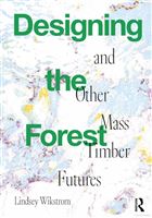 Designing the Forest and Other Mass Timber Futures