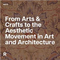 From Arts & Crafts to the Aesthetic Movement in Art and Architecture