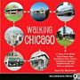 Walking Chicago: 31 Tours of the Windy City's Classic Bars, Scandalous Sites, Historic Architecture, Dynamic Neighborhoods, and Famous