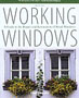 Working Windows: A Guide to the Repair and Restoration of Wood Windows