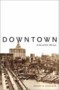 Downtown: Its Rise and Fall, 1880-1950
