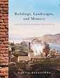 Buildings, Landscapes, and Memory: Case Studies in Historic Preservation by Daniel Bluestone